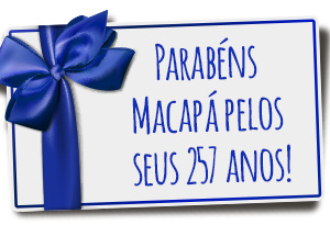 Parabéns Macapá pelos seus 257 anos!
